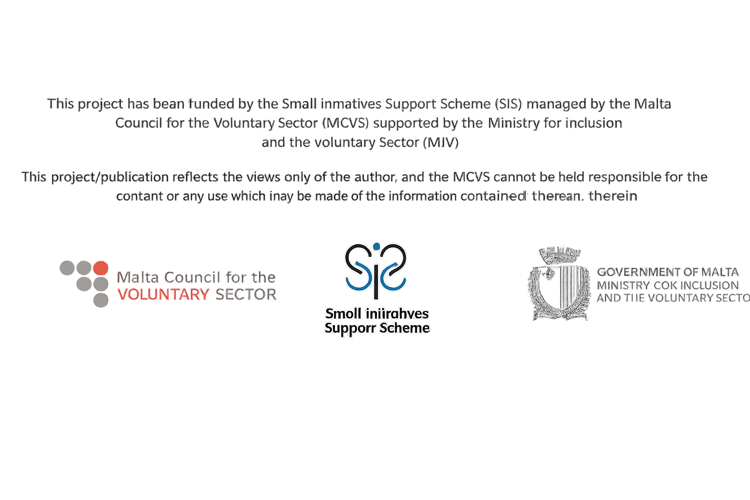 This project has been funded by the Small Initiatives Support Scheme (SIS) managed by the Malta Council for the Voluntary Sector (MCVS) supported by the Ministry for Inclusion and the Voluntary Sector (MIV). This project/publication reflects the views only of the author, and the MCVS cannot be held responsible for the content or any use which may be made of the information contained therein.